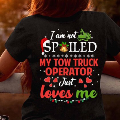 I am not Spoiled My Tow trcuk Operator Just Loves Me