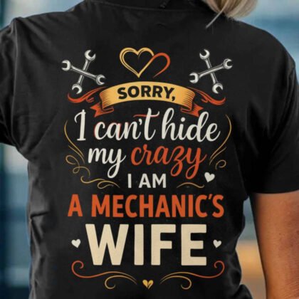 Sorry I Can’t Hide My Crazy - Mechanic Wife