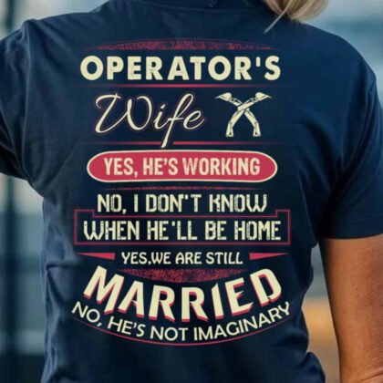 Operator's Wife Yes He's Working - Funny Blue Collar Life
